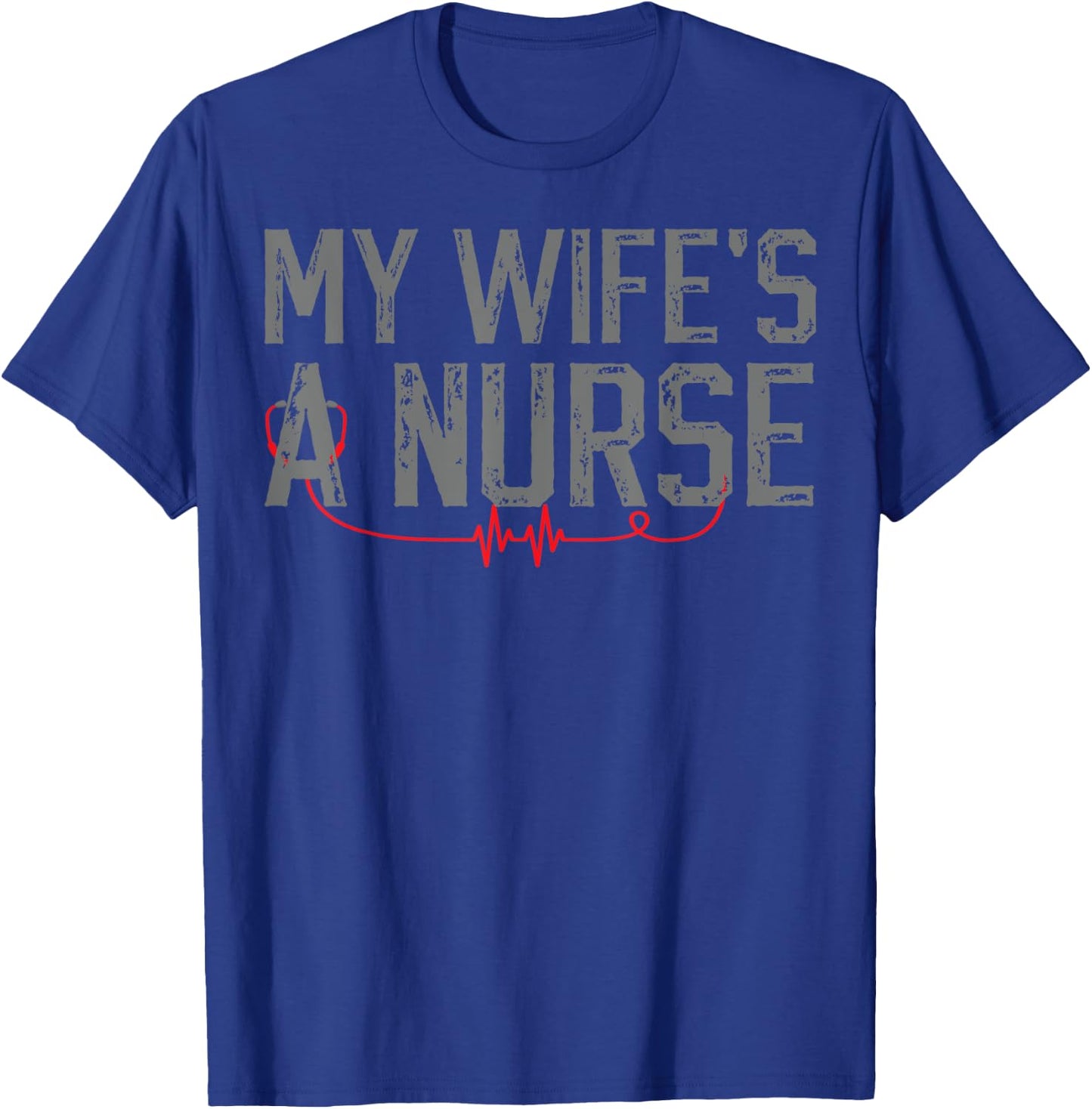 My Wife's a Nurse - My Wife Is Nurse Husband T-Shirt - T-Shirt | Royal