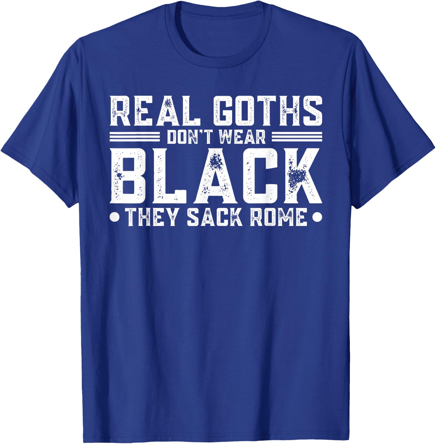 Real Goths Don't Wear Black They Sack Rome T-Shirt - T-Shirt | Royal