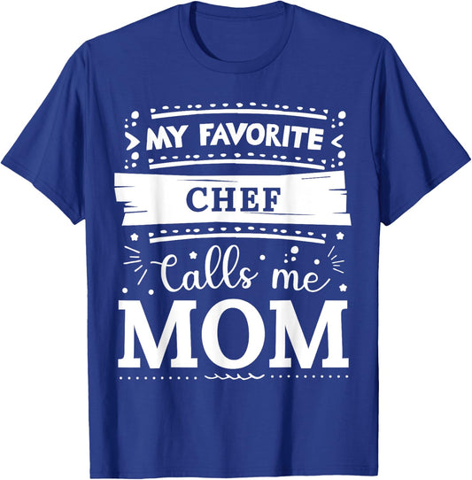 My favorite Chef calls me mom Chef mom T-Shirt - T-Shirt | Royal