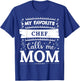 My favorite Chef calls me mom Chef mom T-Shirt - T-Shirt | Royal