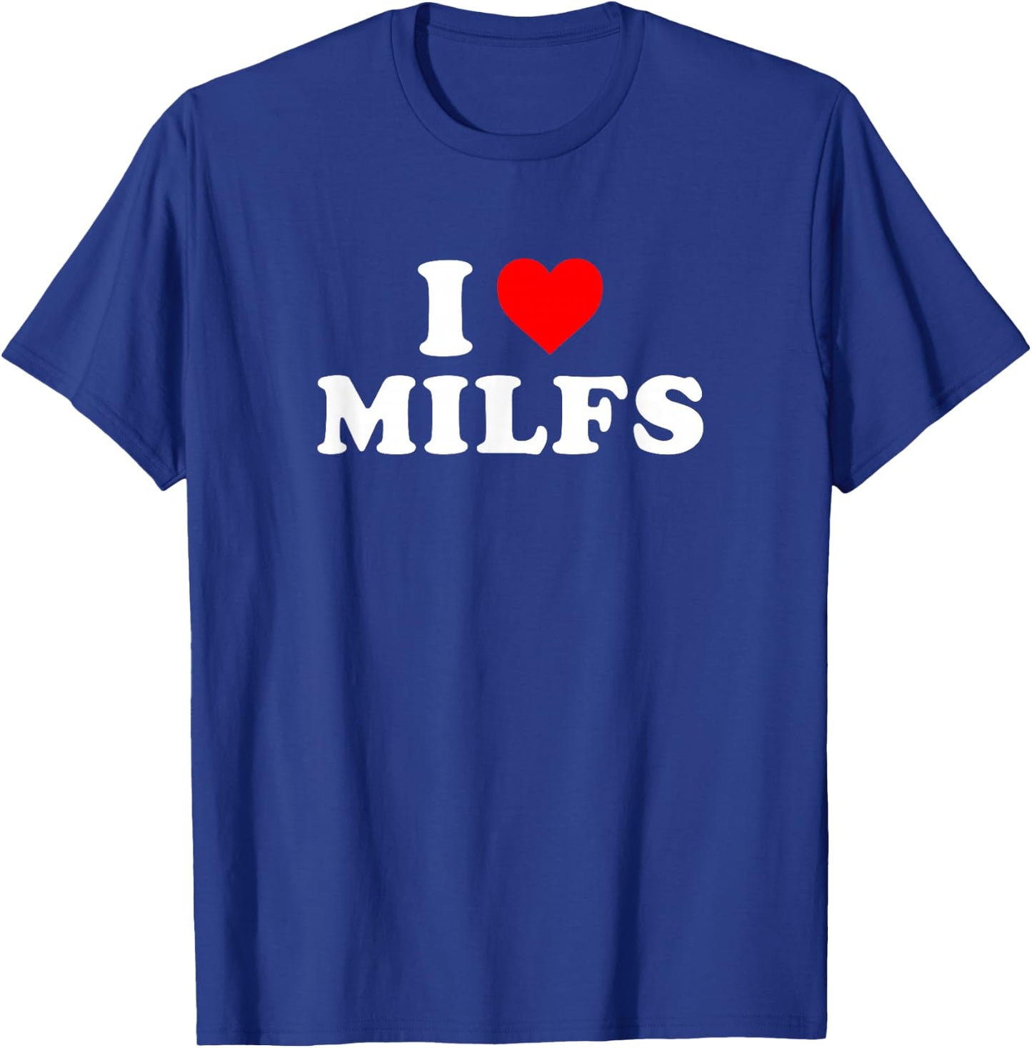 I Love Heart Milfs Day and Mature Women's Funny Shirt T-Shirt - T-Shirt | Royal