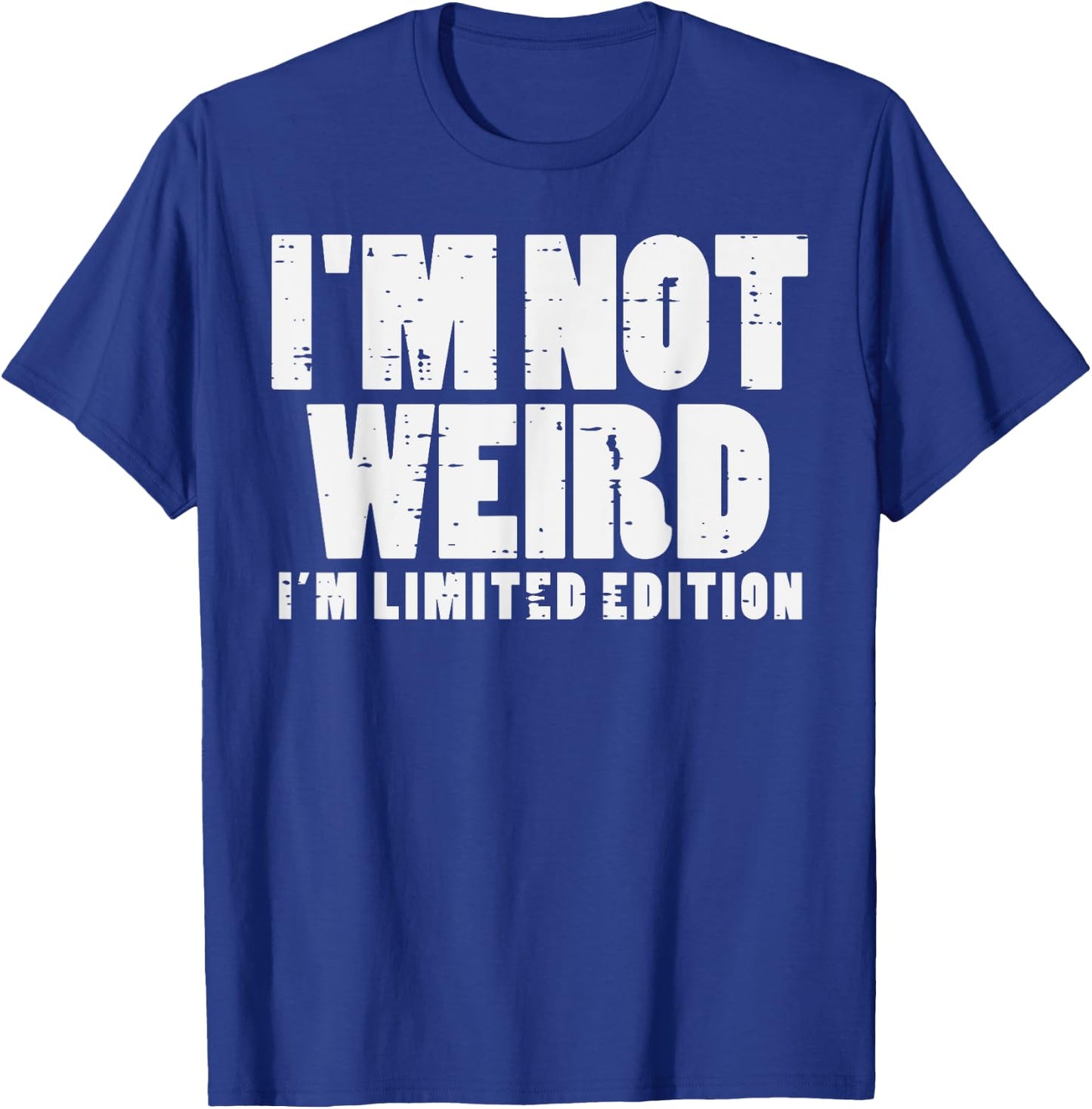 Not Weird Im Limited Edition Funny Saying Men Women Kids T-Shirt - T-Shirt | Royal