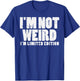 Not Weird Im Limited Edition Funny Saying Men Women Kids T-Shirt - T-Shirt | Royal