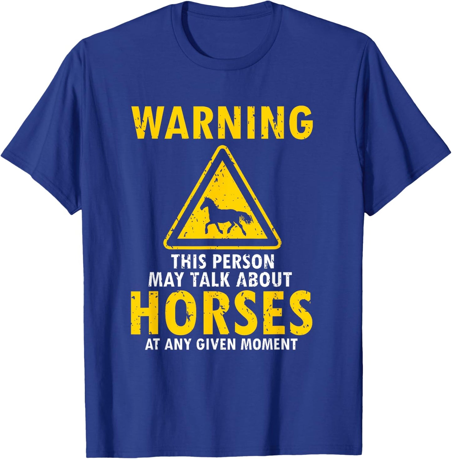 Warning This Person May Talk About Horses Any Given Moment T-Shirt - T-Shirt | Royal