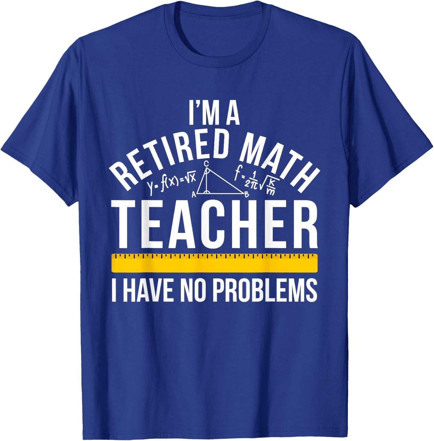 I'm A Retired Math Teacher Retirement Math Teacher T-Shirt - T-Shirt | Royal