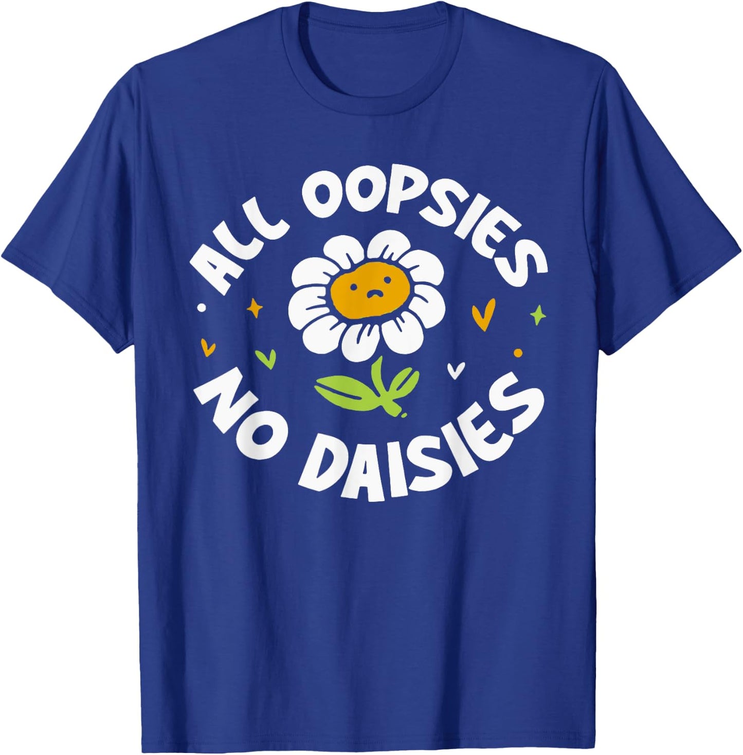 All Oopsies No Daisies T-Shirt - T-Shirt | Royal