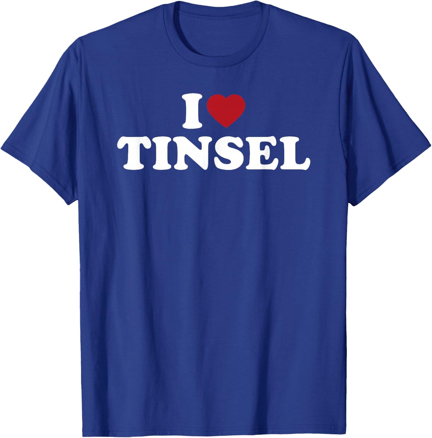 I Love Tinsel T-Shirt - T-Shirt | Royal