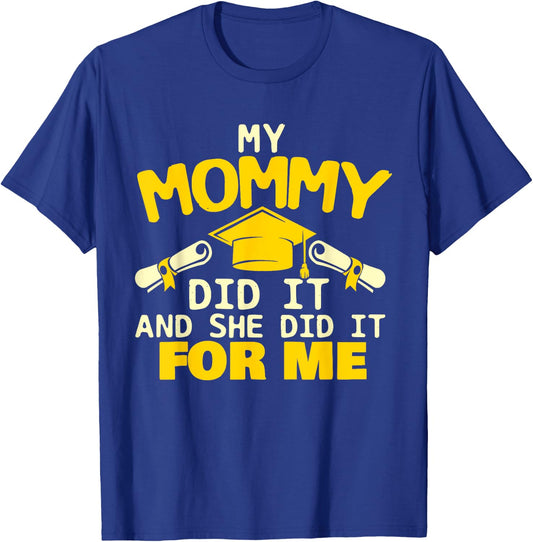 My Mommy Did It And She Did It For Me - Graduation Graduate T-Shirt - T-Shirt | Royal