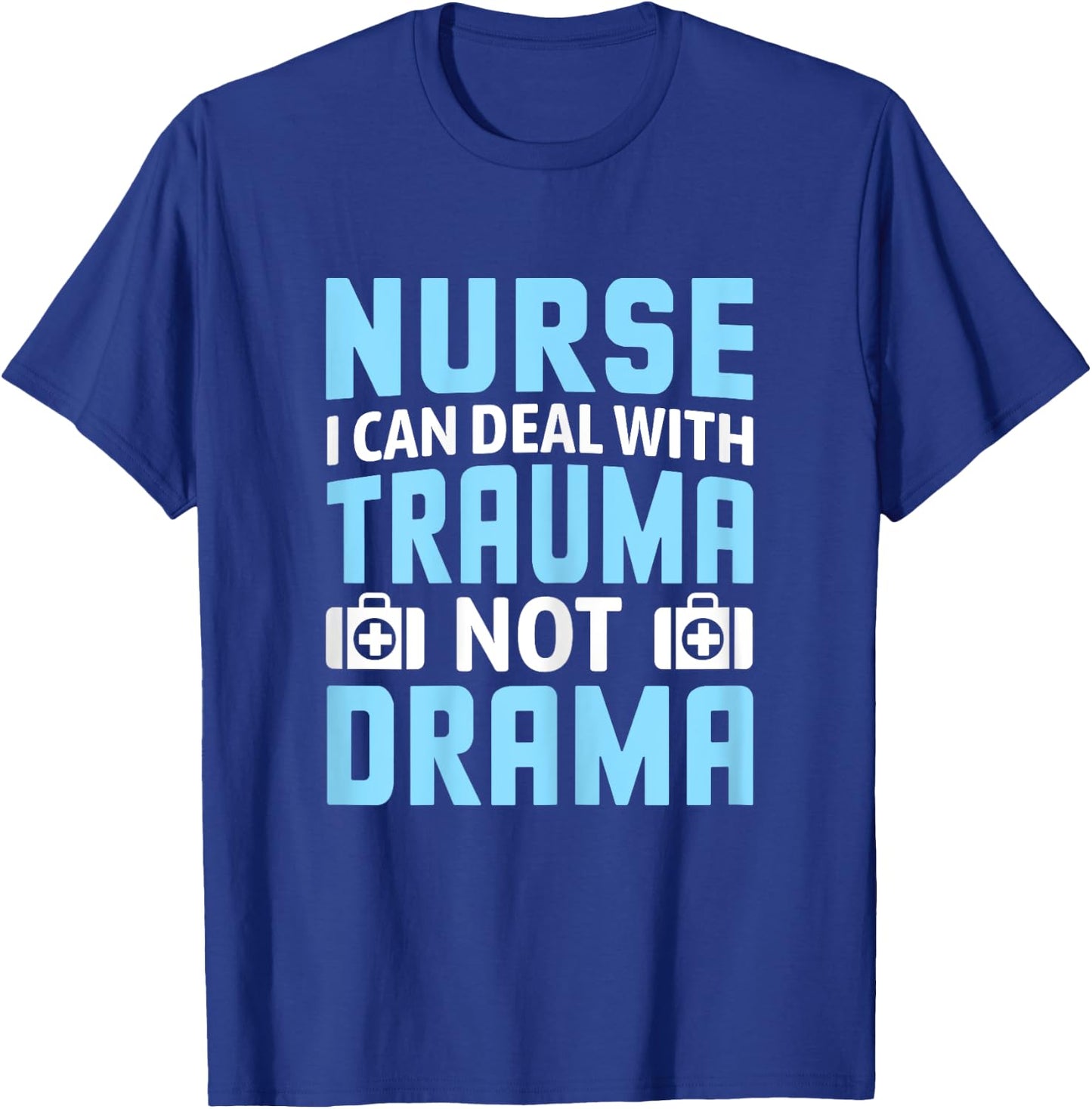 Nurse I Can Deal With Trauma Not Drama-Funny Nursing Student T-Shirt - T-Shirt | Royal