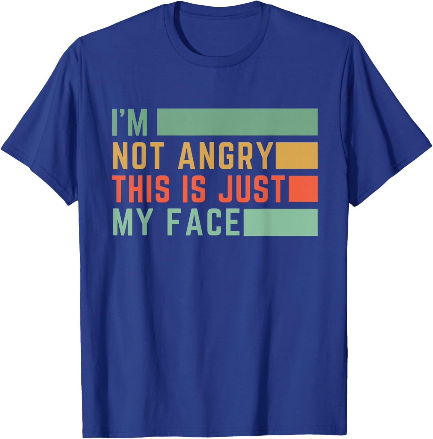 I'm Not Angry This Is Just My Face T-Shirt - T-Shirt | Royal