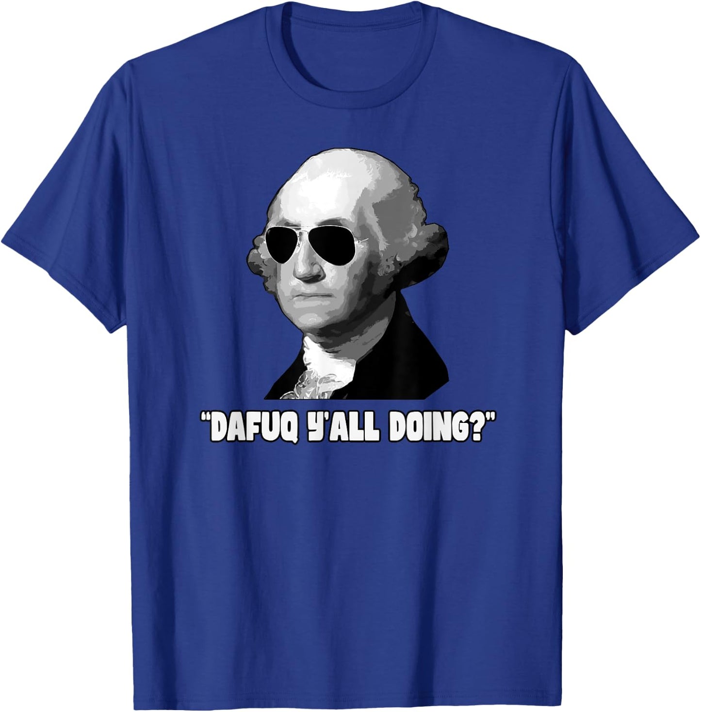 George Washington Dafuq Y'all Doing T-Shirt - T-Shirt | Royal