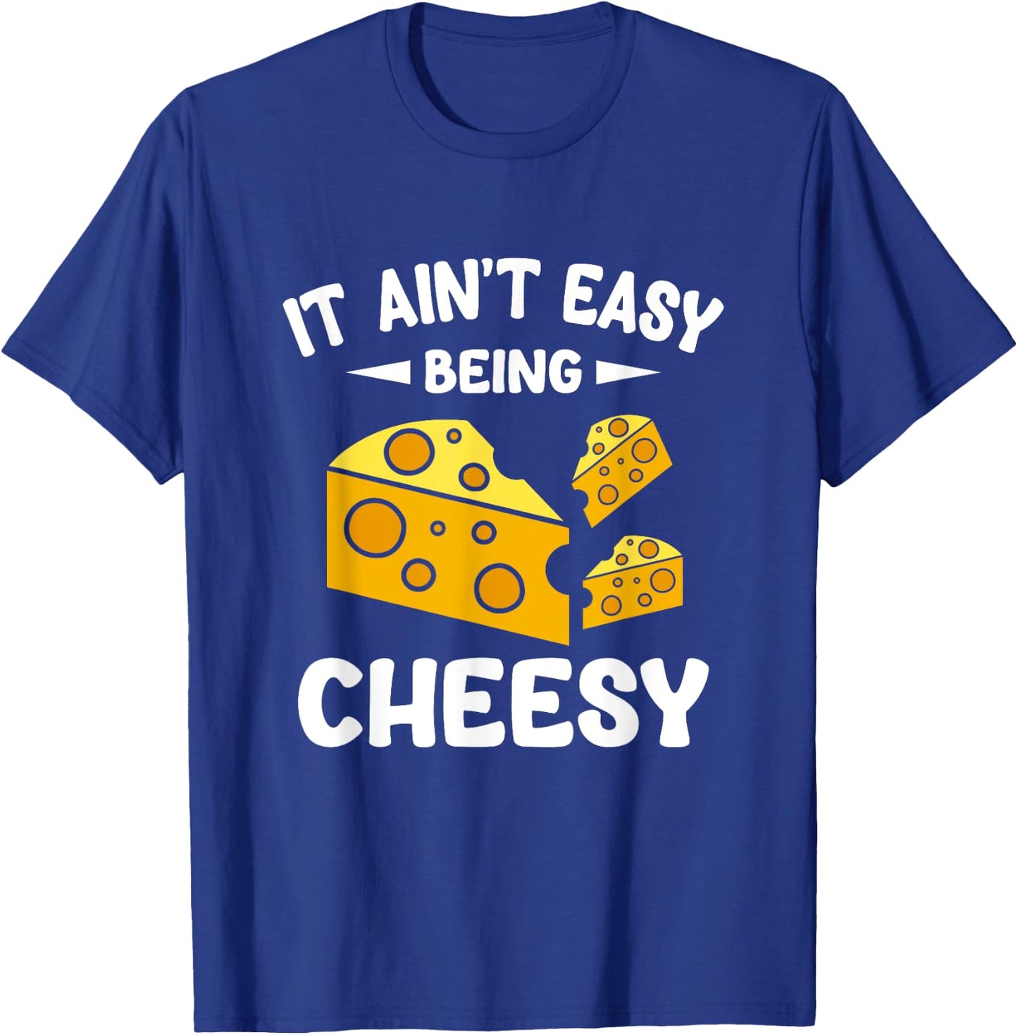 It Aint Easy Being Cheesy T-Shirt - T-Shirt | Royal