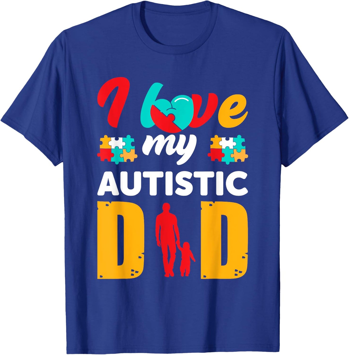 I Love My Autistic Dad Father Autism Awareness T-Shirt - T-Shirt | Royal