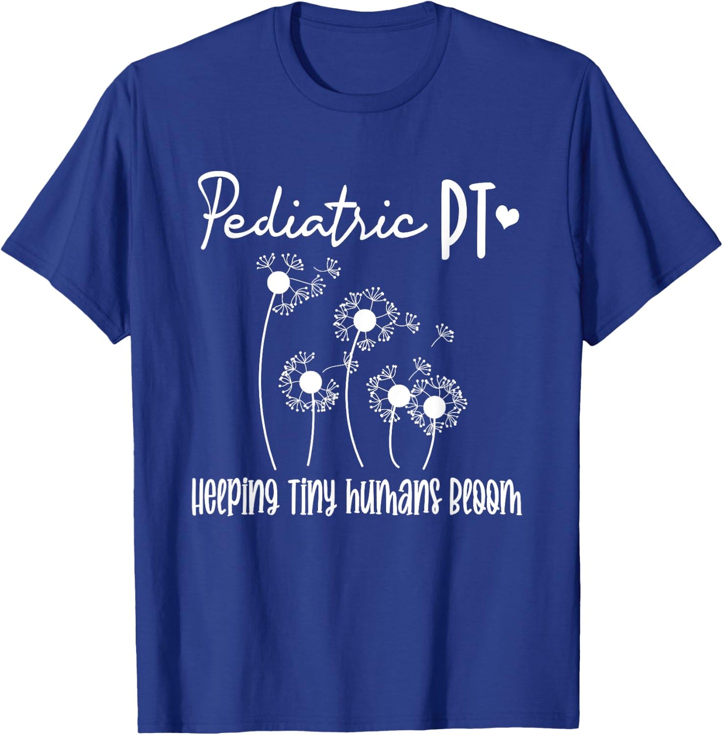 Pediatric PT Helping Tiny Human Bloom Physical Therapy T-Shirt - T-Shirt | Royal