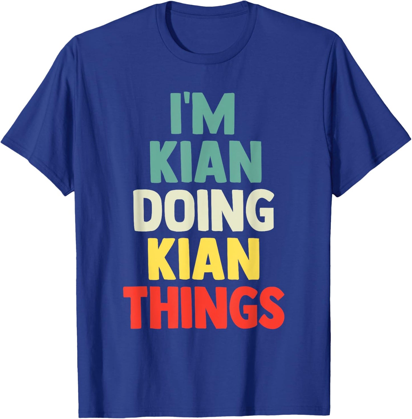 I'M Kian Doing Kian Things Personalized Name Gift T-Shirt - T-Shirt | Royal