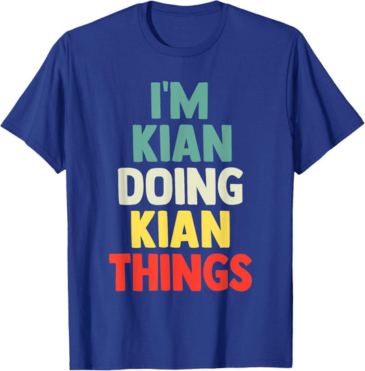 I'M Kian Doing Kian Things Personalized Name Gift T-Shirt - T-Shirt | Royal