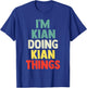 I'M Kian Doing Kian Things Personalized Name Gift T-Shirt - T-Shirt | Royal
