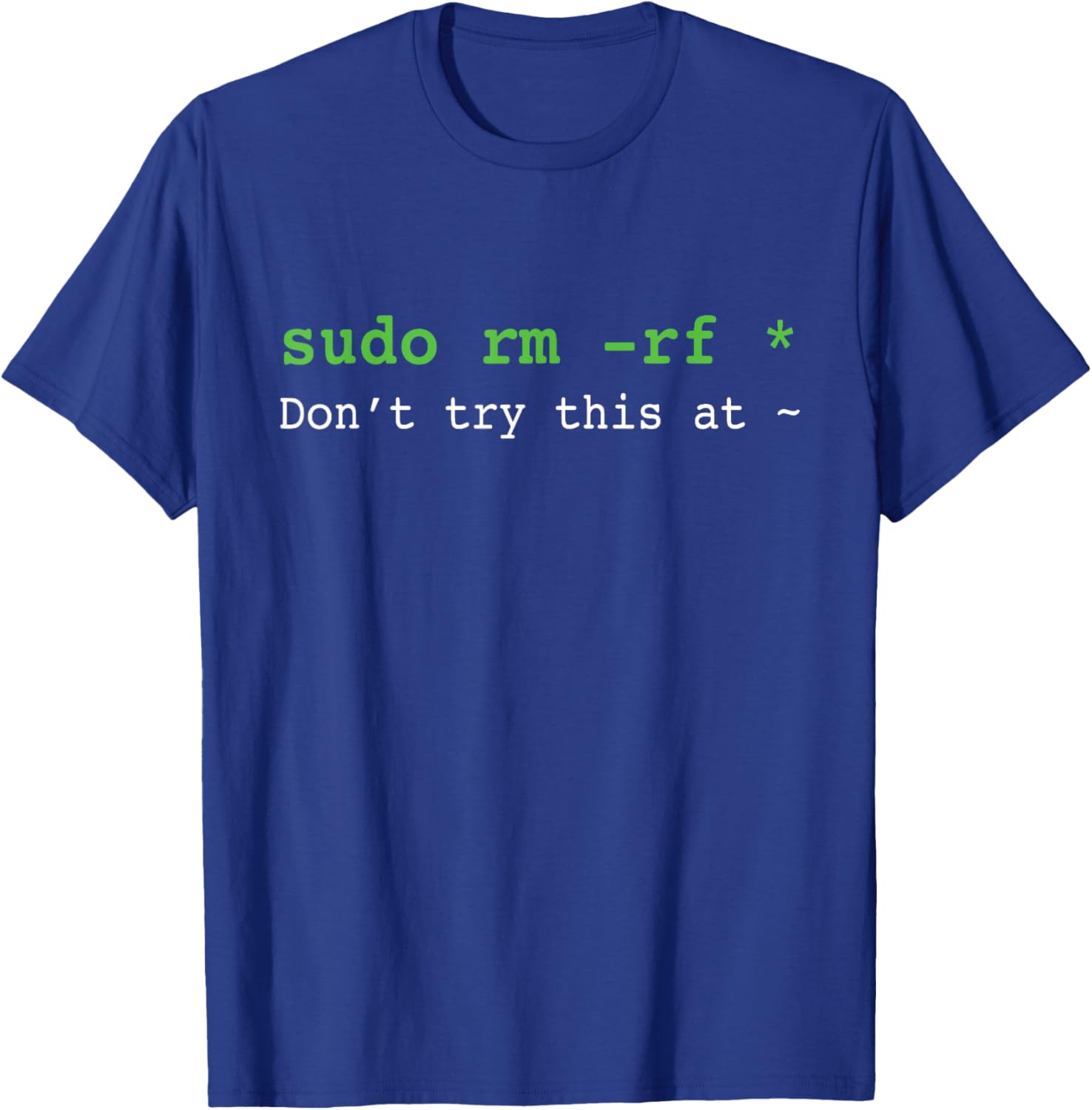Don't try this at Sudo rm T-Shirt - T-Shirt | Royal