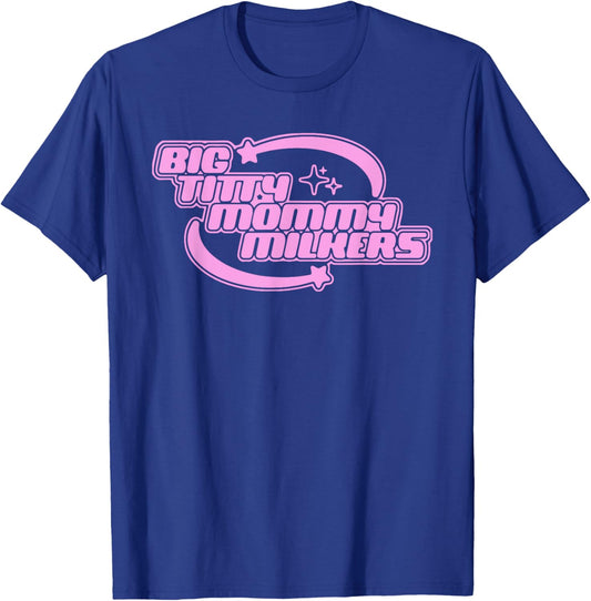Big Titty Mommy Milkers T-Shirt - T-Shirt | Royal