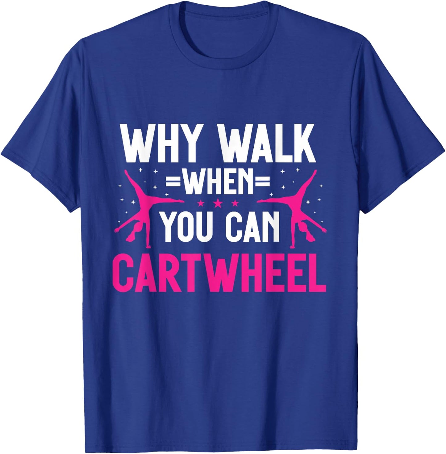 Why Walk When You Can Cartwheel Girls Gymnastics T-Shirt - T-Shirt | Royal