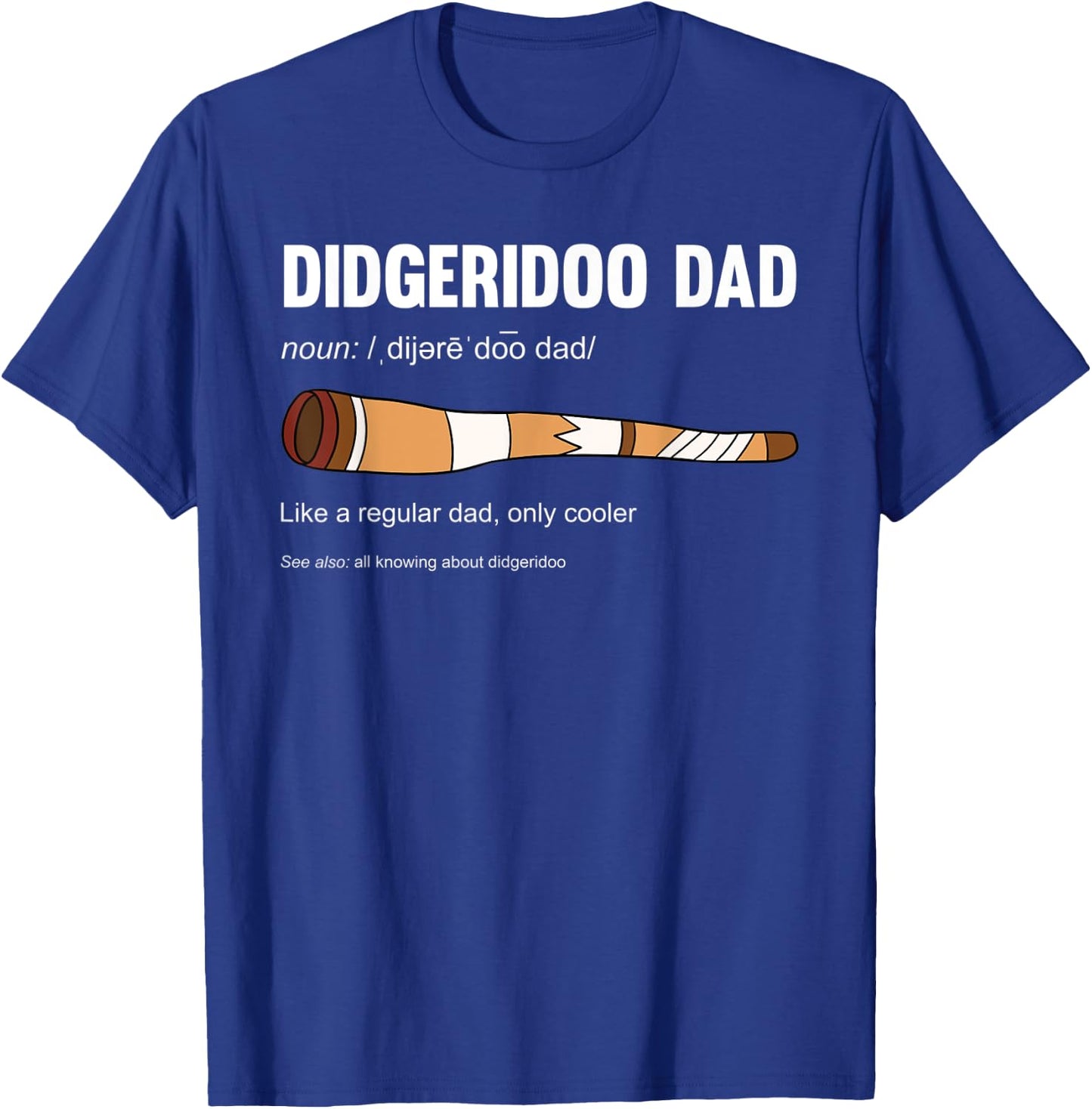 Didgeridoo Dad Like A Regular Dad Only Cooler T-Shirt - T-Shirt | Royal