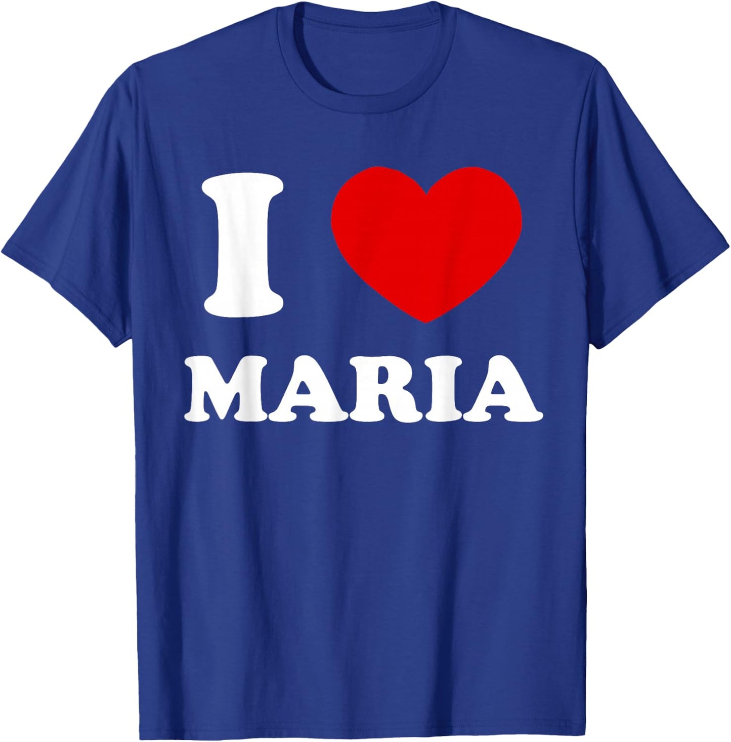 I Love Maria I Heart Maria Funny Maria T-Shirt - T-Shirt | Royal
