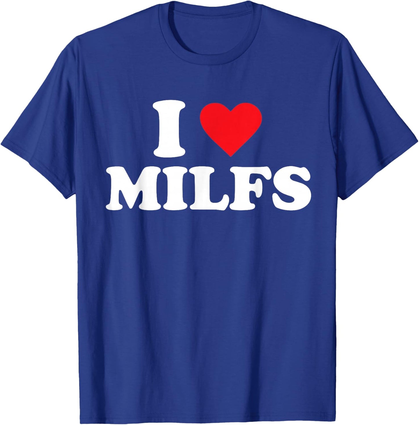 I Love Milfs T-Shirt - T-Shirt | Royal