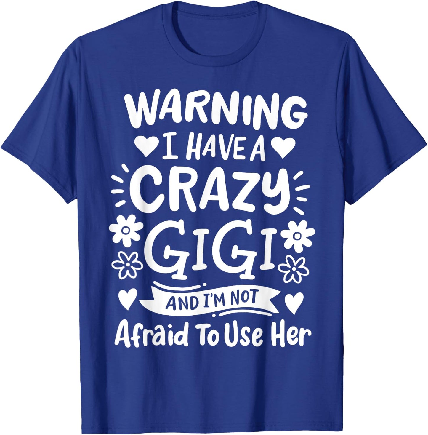 Gigi Grandma Grandmother Warning I have A Crazy Gigi T-Shirt - T-Shirt | Royal
