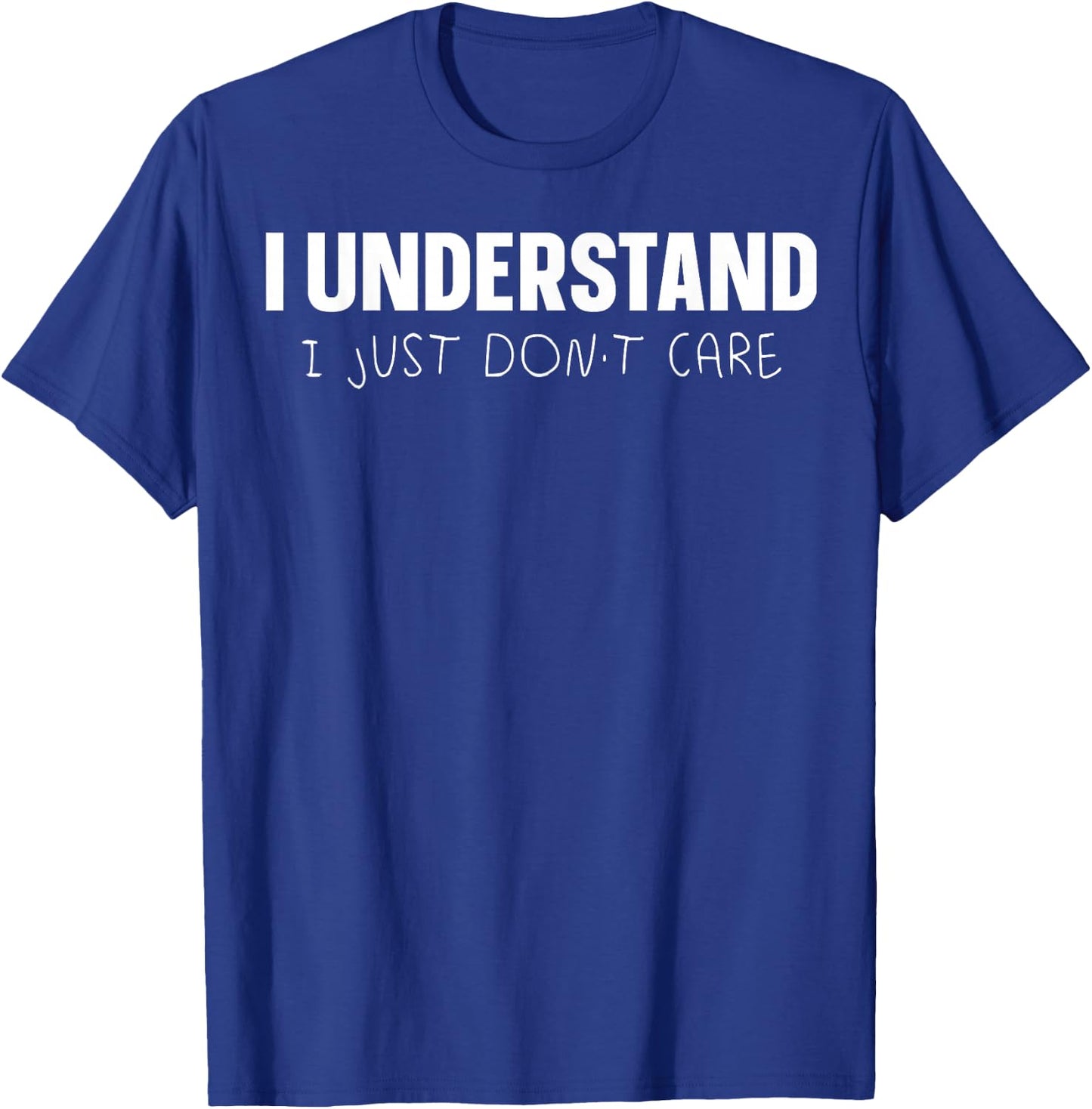 I Understand I Just Don't Care T-Shirt - T-Shirt | Royal