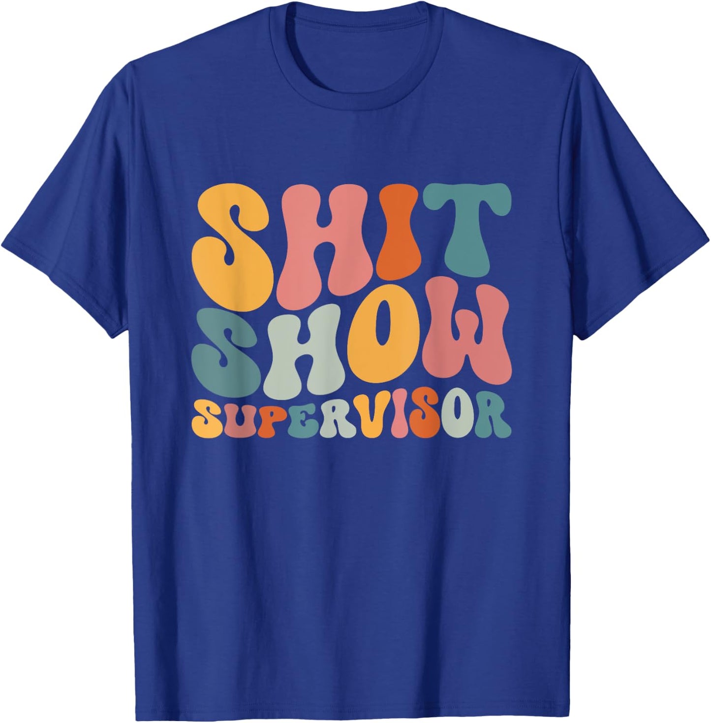 Cool S.h.i.t Show Supervisor Mom Boss Manager Groovy T-Shirt - T-Shirt | Royal