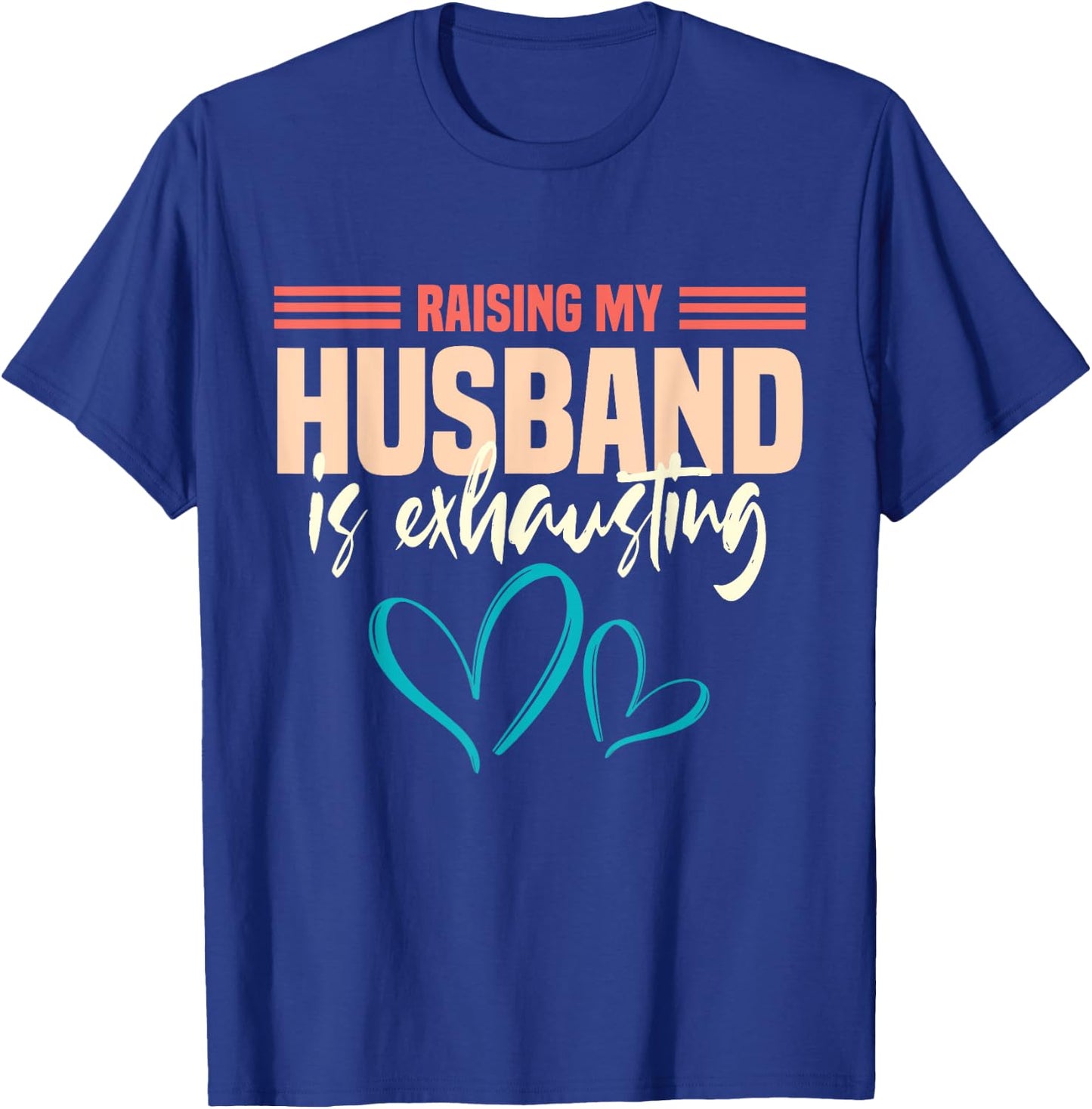Wife Raising My Husband Is Exhausting T-Shirt - T-Shirt | Royal
