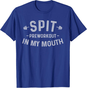Spit Preworkout In My Mouth Funny T-Shirt - T-Shirt | Royal