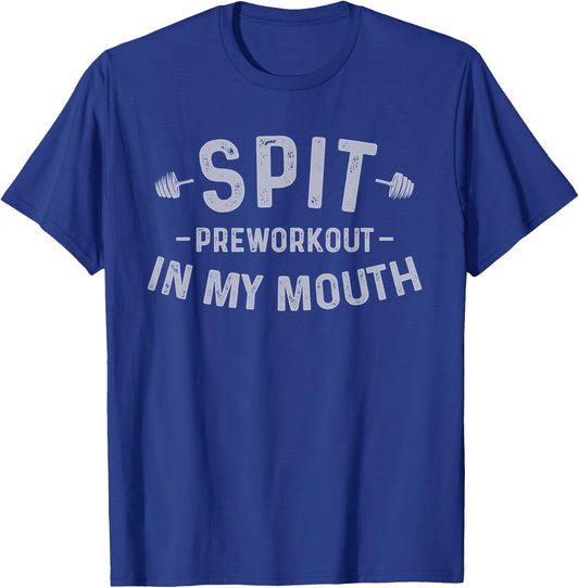 Spit Preworkout In My Mouth Funny T-Shirt - T-Shirt | Royal
