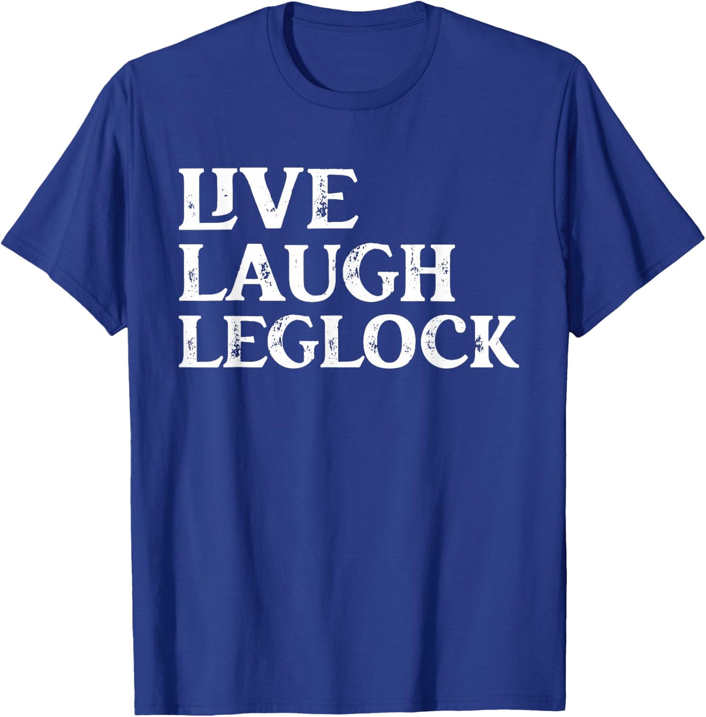 Funny Brazilian Jiu Jitsu live Laugh Leglock Martial Arts T-Shirt - T-Shirt | Royal