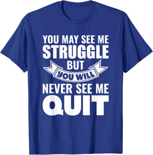 You may see me struggle but you will never see me quit T-Shirt - T-Shirt | Royal