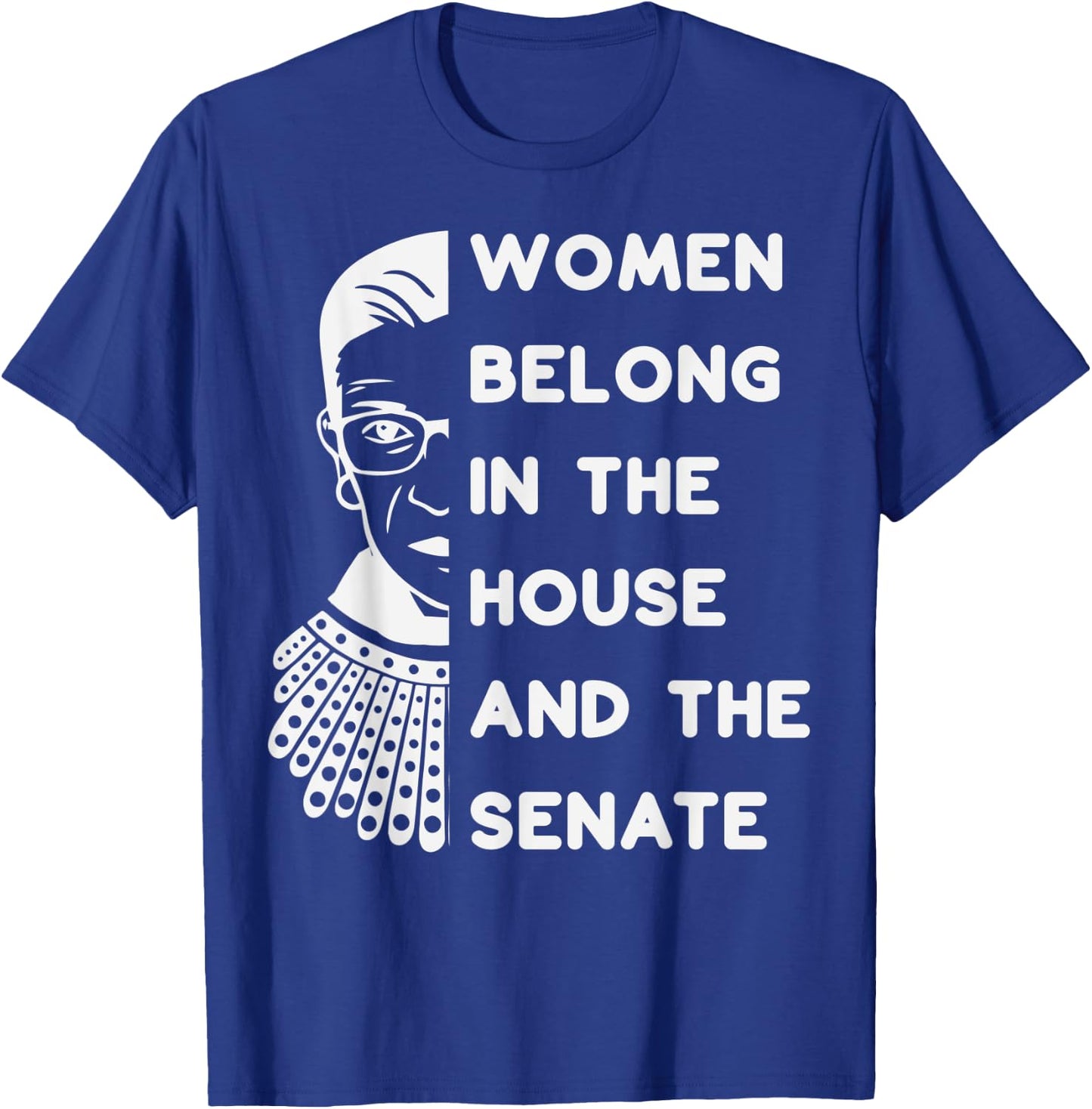 RBG Women Belong in the House and the Senate Feminist T-Shirt - T-Shirt | Royal