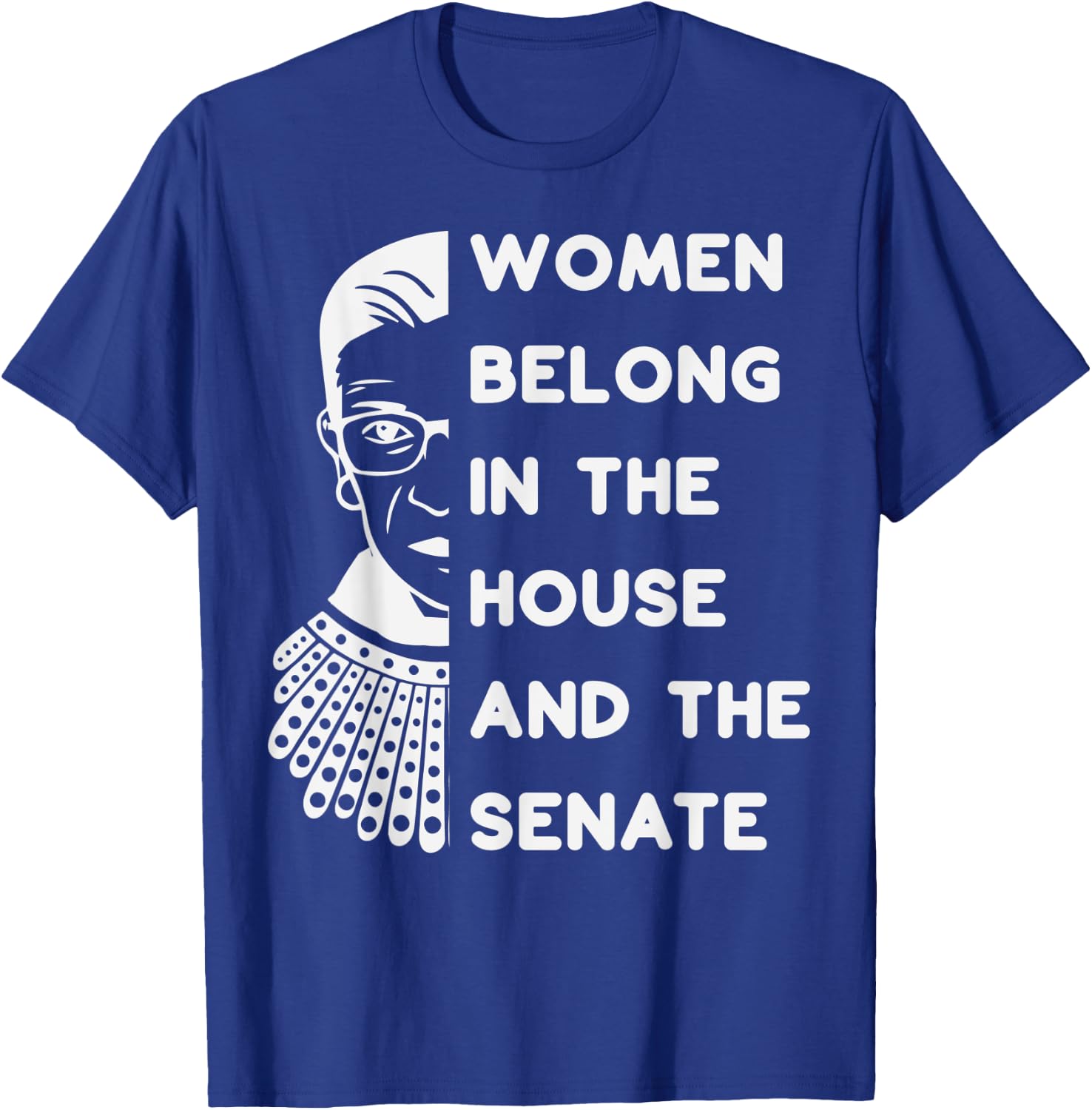 RBG Women Belong in the House and the Senate Feminist T-Shirt - T-Shirt | Royal