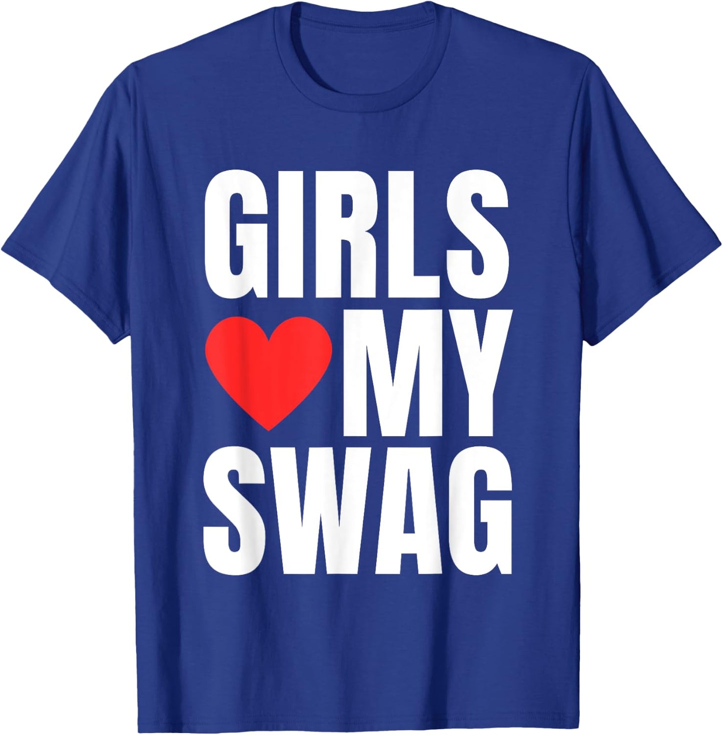 Girls Love My Swag - Funny Humorous Sarcasm Statement Humor T-Shirt - T-Shirt | Royal