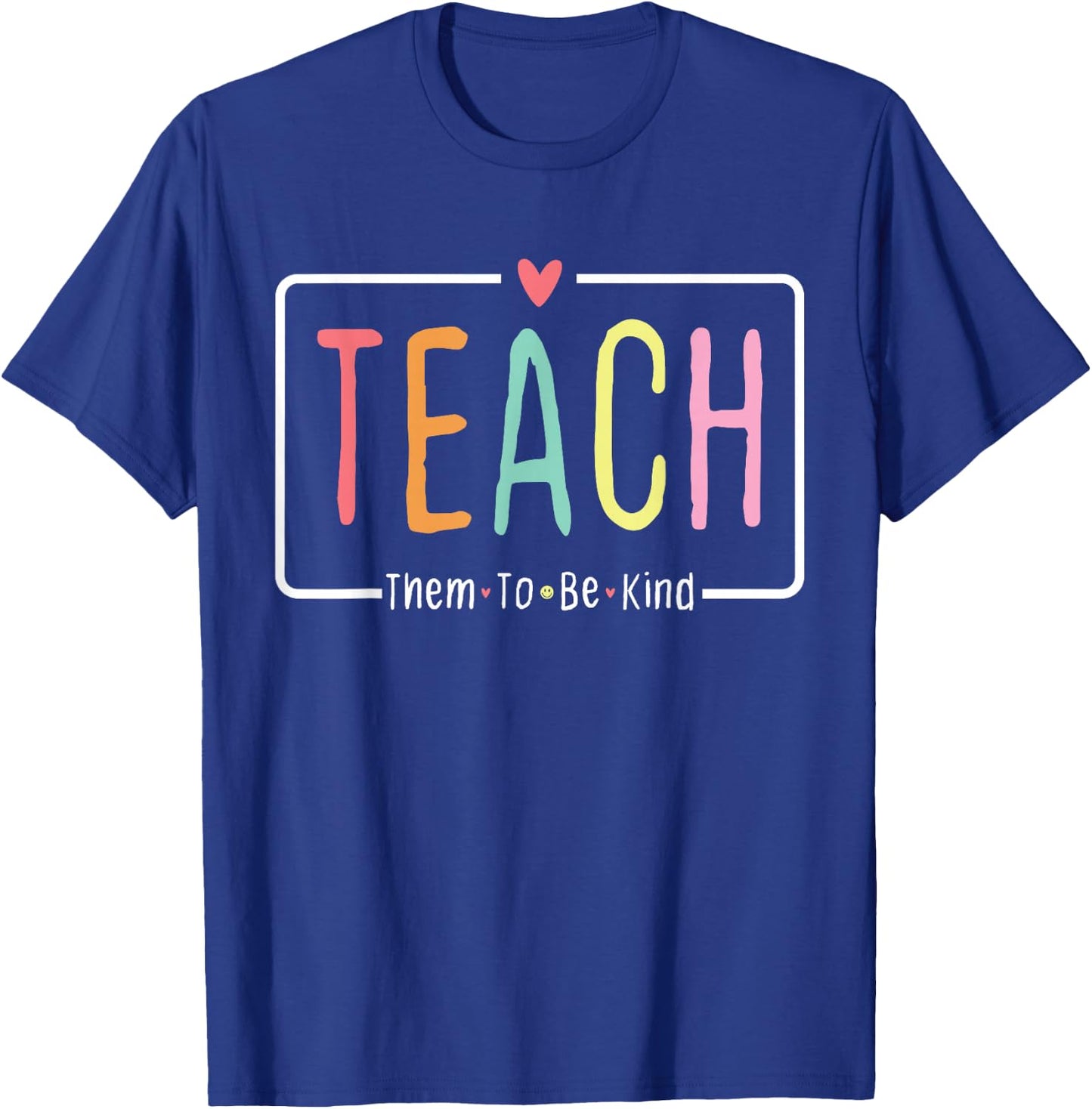 Cute Teacher Life Teach Them to Be Kind School Mom Teachers T-Shirt - T-Shirt | Royal