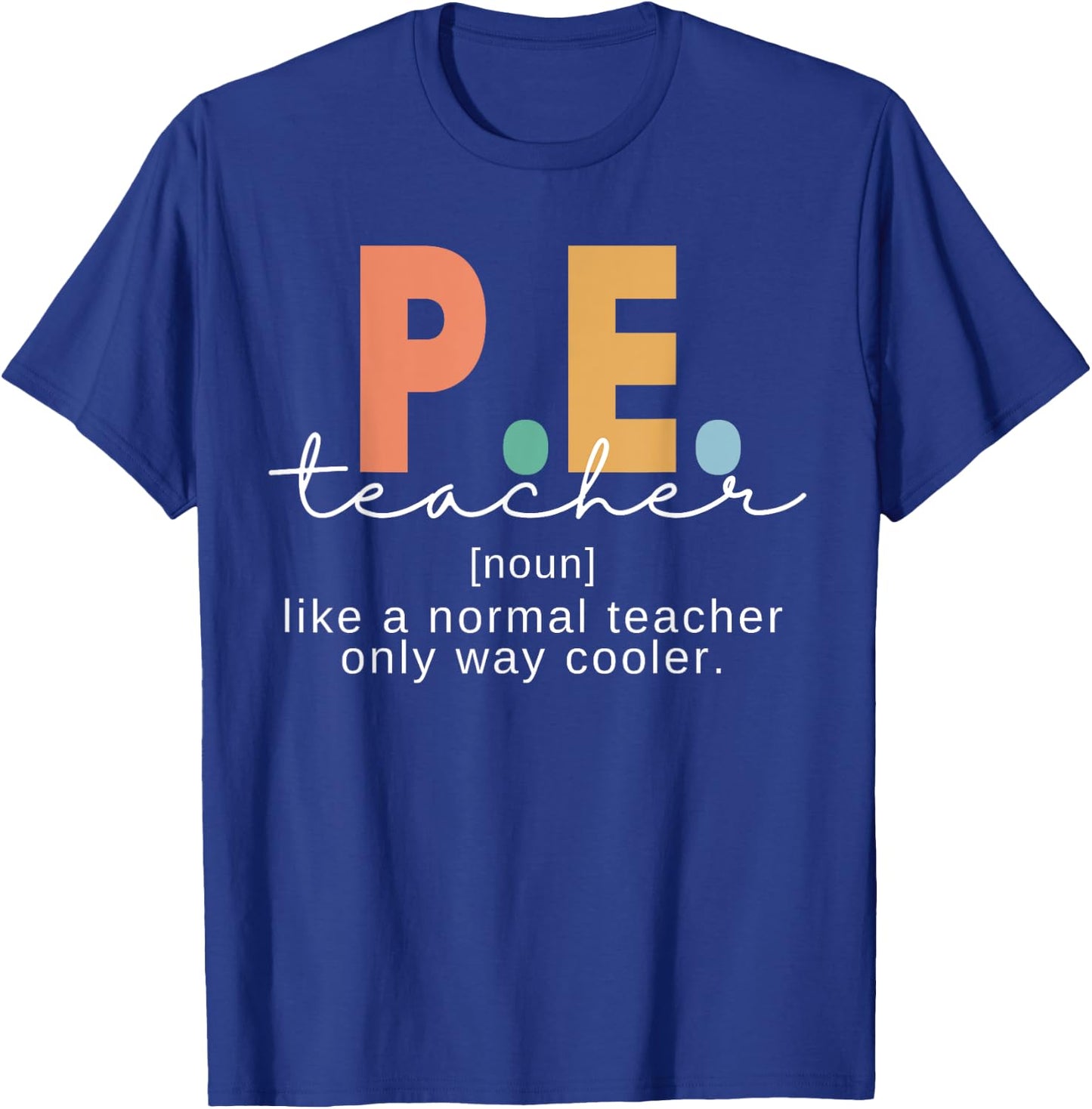 P.E. Teacher Definition Funny Physical Education Teacher Men Women T-Shirt - T-Shirt | Royal