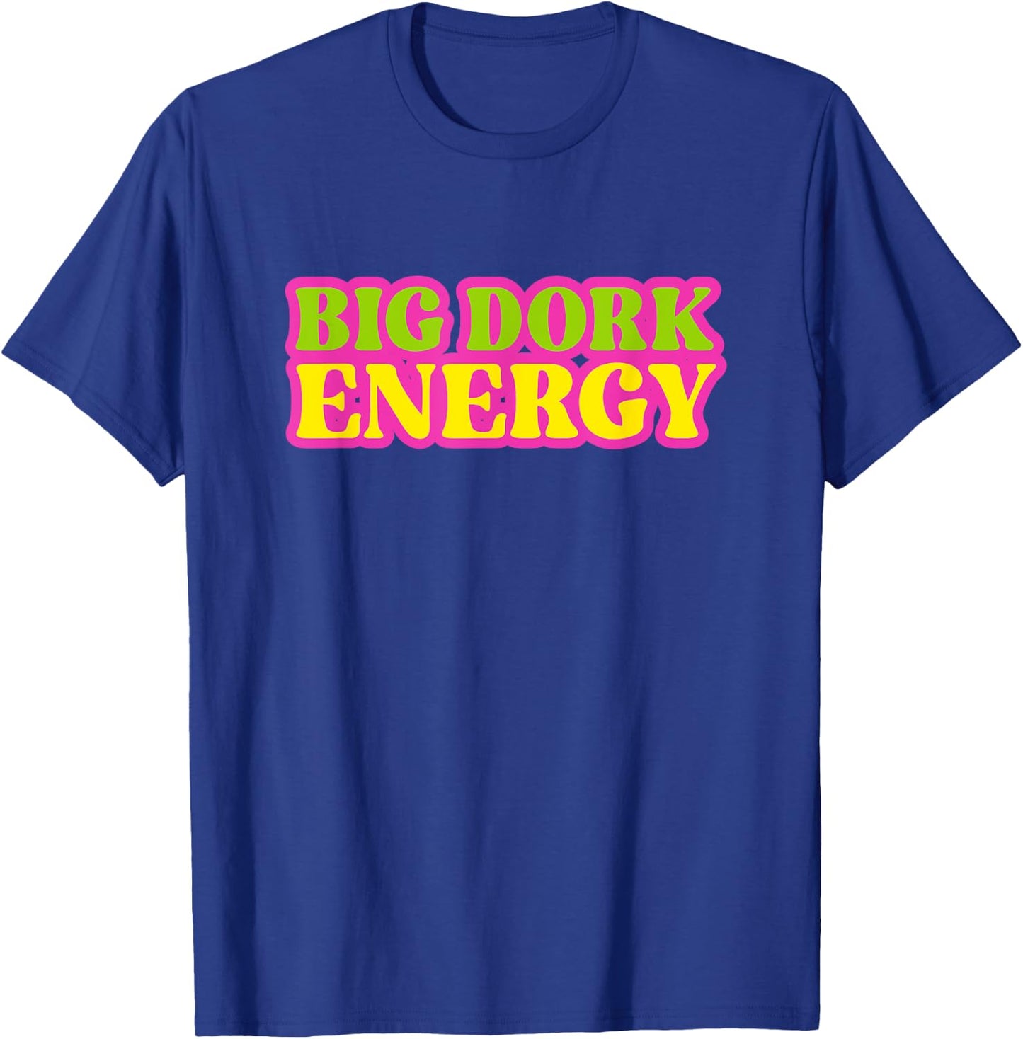 Funny Saying Big Dork Energy Novelty T-Shirt - T-Shirt | Royal