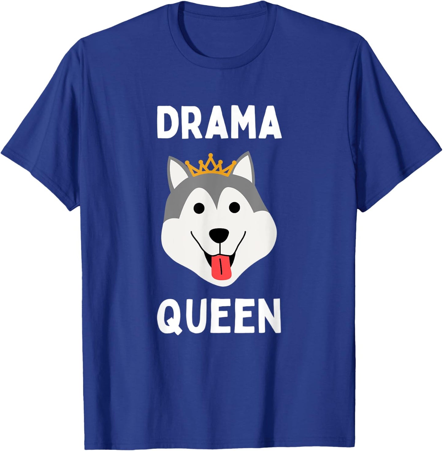 Drama Queen Husky Funny Loud & Stubborn Husky Dramatic Dog T-Shirt - T-Shirt | Royal