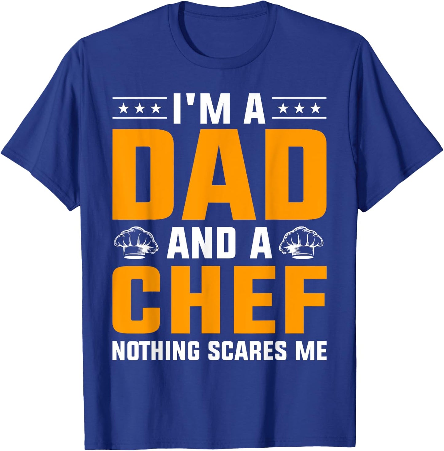 I'm A Dad And A Chef Nothing Scares Me T-Shirt - T-Shirt | Royal