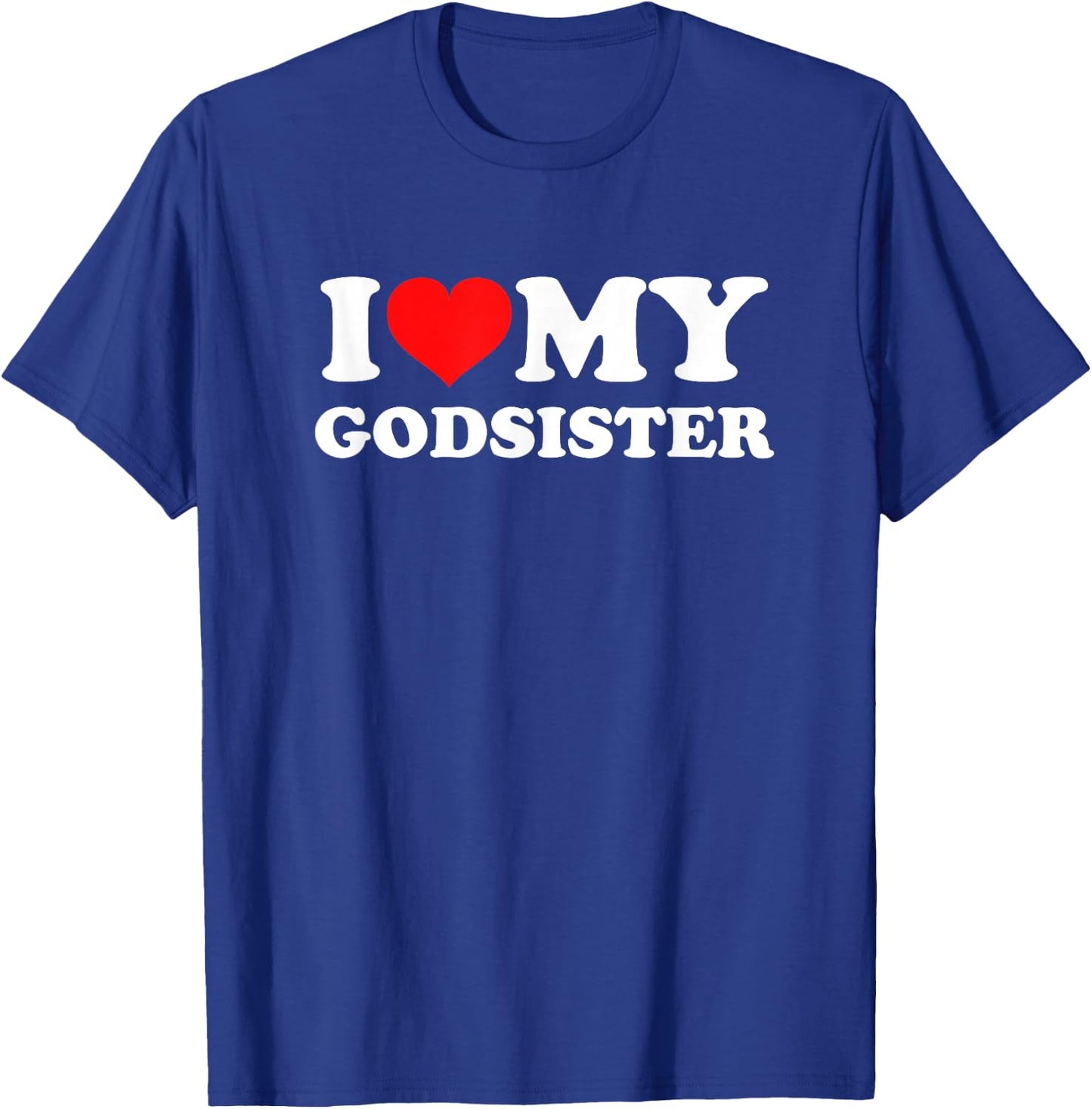 I Love My Godsister T-Shirt - T-Shirt | Royal