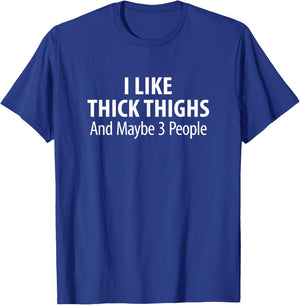I Like Thick Thighs And Maybe 3 People T-Shirt - T-Shirt | Royal