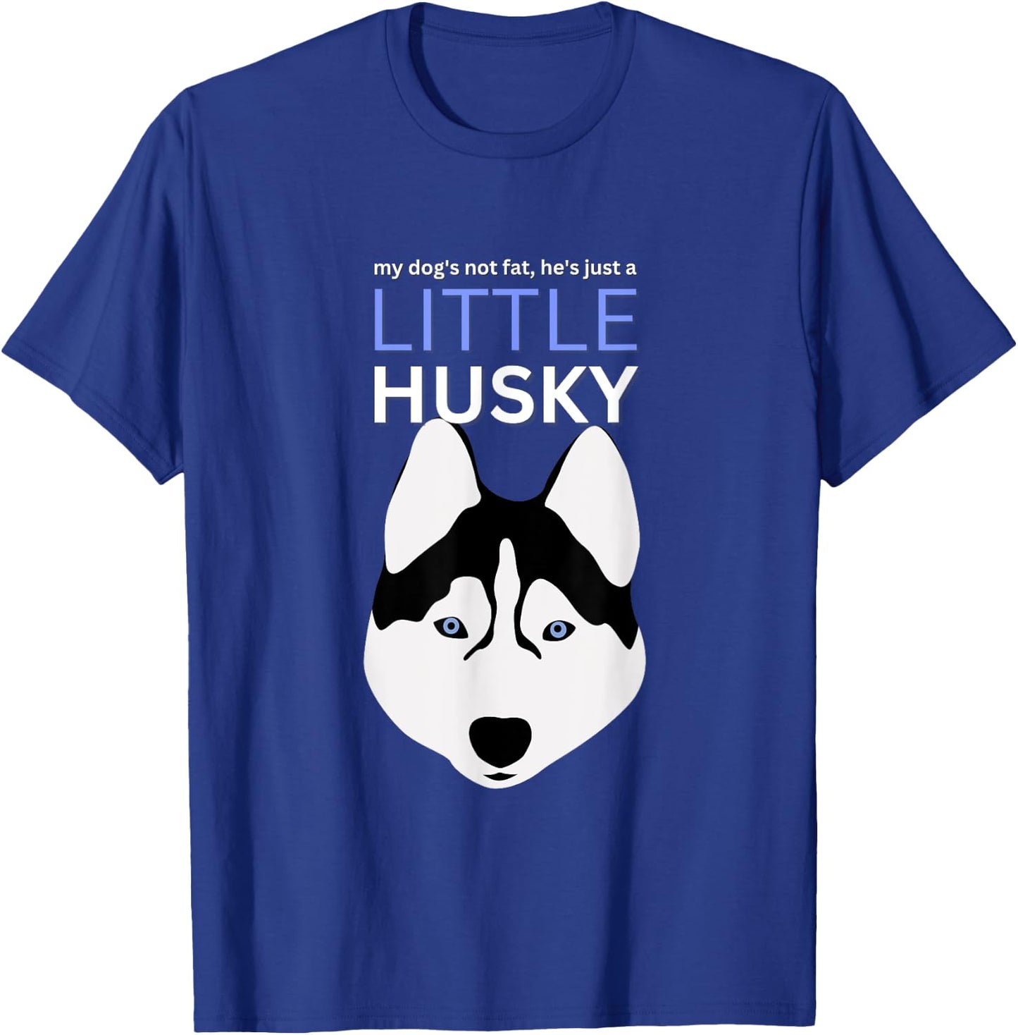 My-Dog's Not Fat, He's Just A-Little Husky Funny Dog Lovers T-Shirt - T-Shirt | Royal