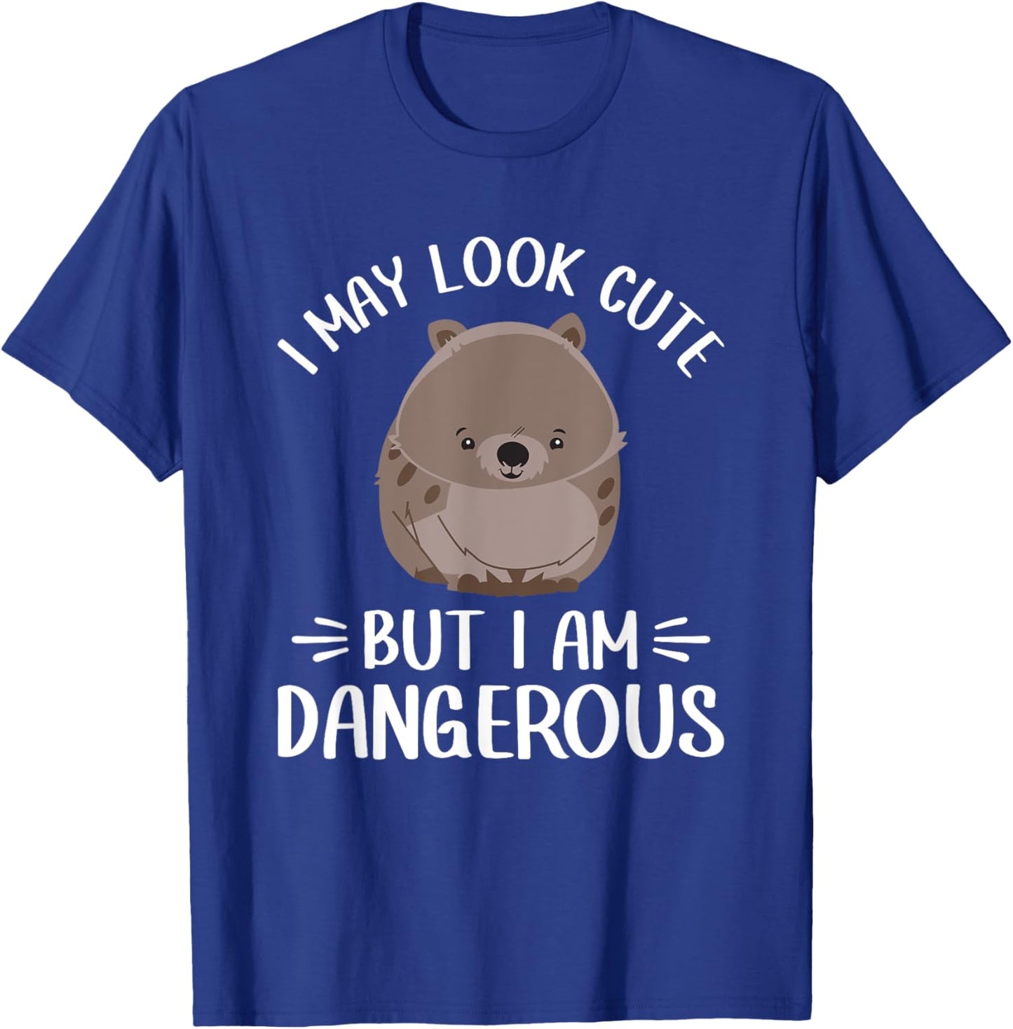I May Look Cute But I Am Dangerous Australian Wombat Lover T-Shirt - T-Shirt | Royal