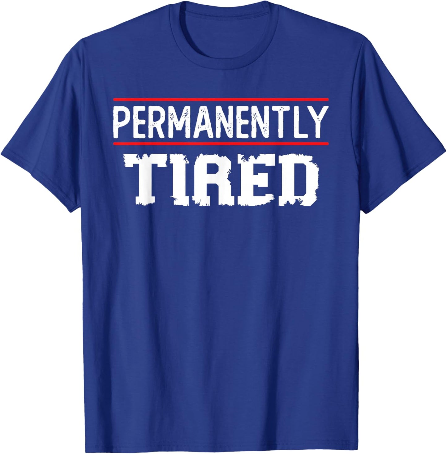 Permanently Tired Funny Slogan, Vintage Always Tired T-Shirt - T-Shirt | Royal