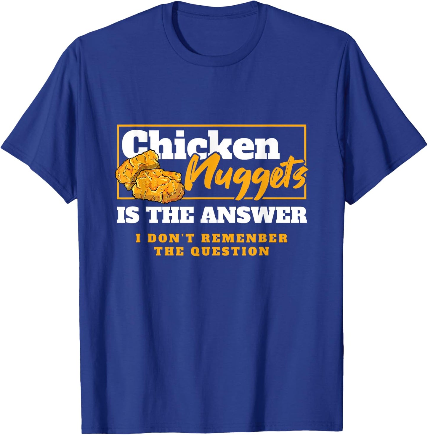 Chicken Nuggets Is The Answer Chicken Food Lover T-Shirt - T-Shirt | Royal