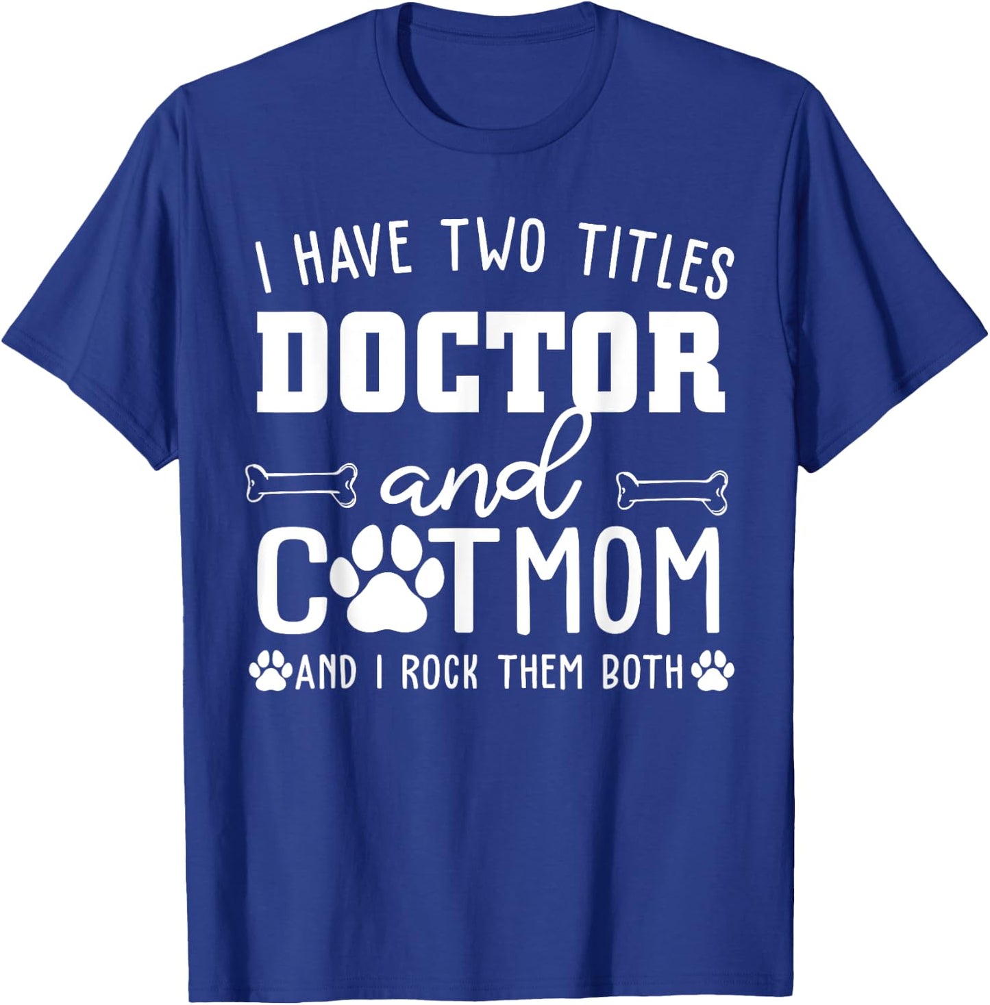 I Have Two Titles Doctor And Cat Mom Funny Cat Lover Mothers Women T-Shirt - T-Shirt | Royal